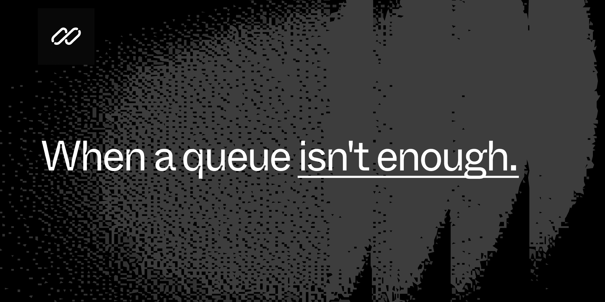 Featured image for When a queue isn't enough blog post